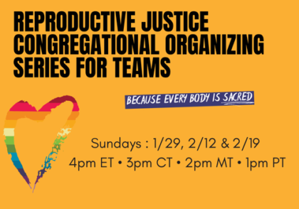 Reproductive Justice Congregational Organizing for Teams! respond by January 27