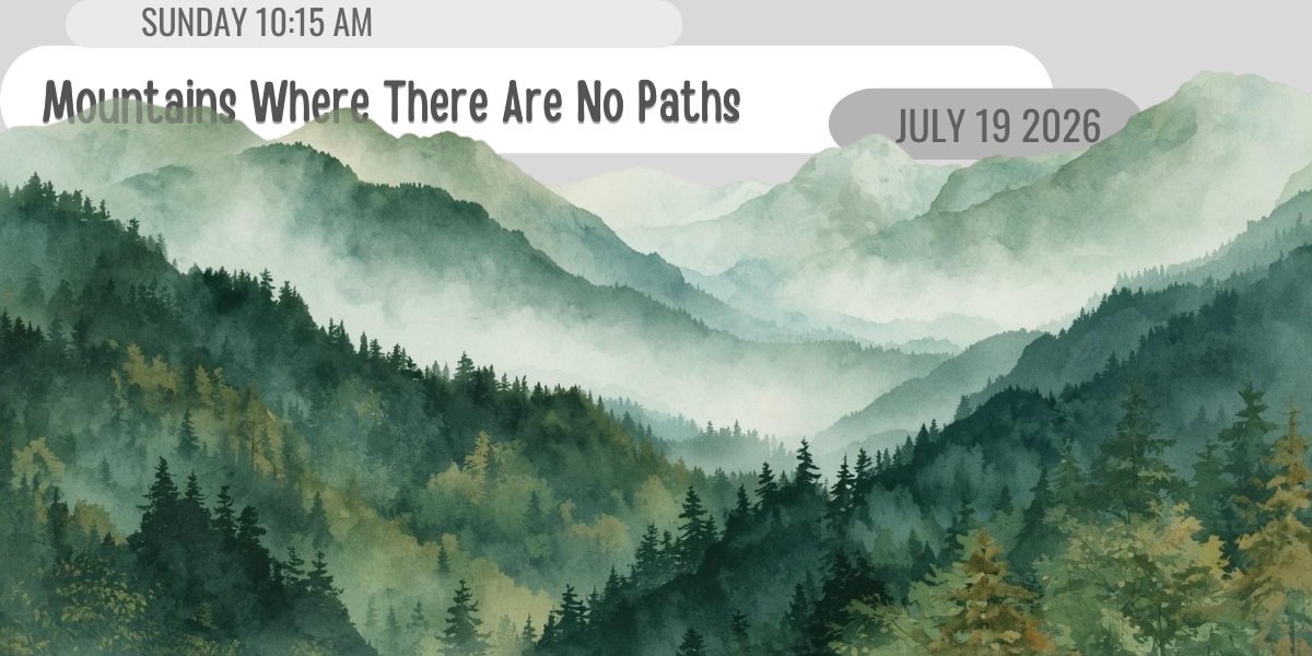 20260719 Mountains Where There Are No Paths