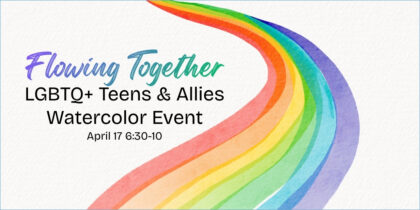 Flowing Together LGBTQ+ Youth & Youth Allies Watercolor Event